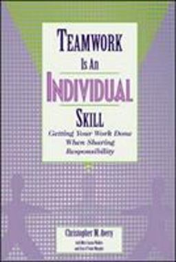 Teamwork Is an Individual Skill Getting Your Work Done When Sharing Responsibility  9781576751558 Front Cover