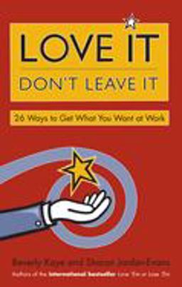Love It, Don't Leave It 26 Ways to Get What You Want at Work  9781576752500 Front Cover