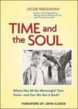 Time and the Soul Where Has All the Meaningful Time Gone -- and Can We Get It Back?  9781576752517 Front Cover