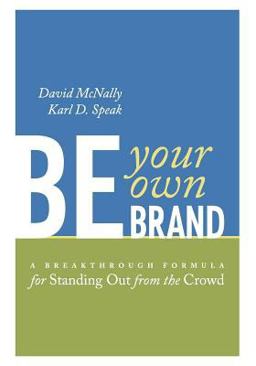 Be Your Own Brand A Breakthrough Formula for Standing Out from the Crowd  9781576752722 Front Cover