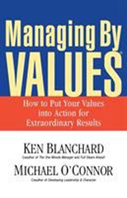 Managing by Values How to Put Your Values into Action for Extraordinary Results  9781576752746 Front Cover