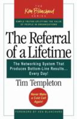 Referral of a Lifetime The Networking System That Produces Bottom-Line Results ... Every Day!  9781576753217 Front Cover