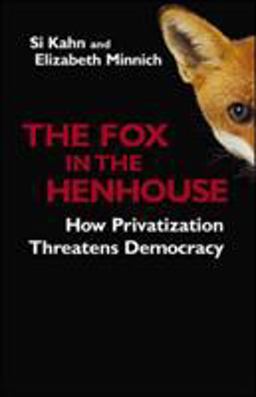 Fox in the Henhouse How Privatization Threatens Democracy  9781576753378 Front Cover