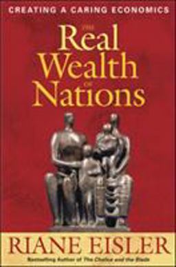 Real Wealth of Nations Creating a Caring Economics  9781576753880 Front Cover
