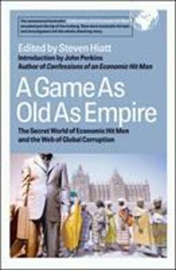 Game As Old As Empire The Secret World of Economic Hit Men and the Web of Global Corruption  9781576753958 Front Cover