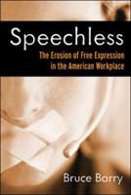 Speechless The Erosion of Free Expression in the American Workplace  9781576753972 Front Cover