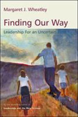 Finding Our Way Leadership for an Uncertain Time  9781576754054 Front Cover