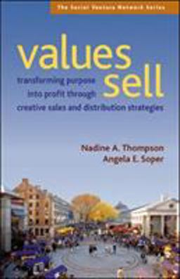 Values Sell Transforming Purpose into Profit Through Creative Sales and Distribution Strategies  9781576754214 Front Cover
