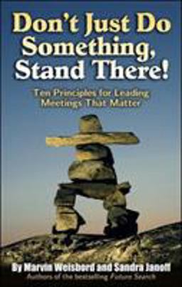 Don't Just Do Something, Stand There! Ten Principles for Leading Meetings That Matter  9781576754252 Front Cover