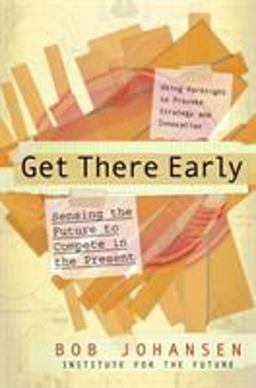 Get There Early Sensing the Future to Compete in the Present  9781576754405 Front Cover