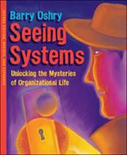 Seeing Systems Unlocking the Mysteries of Organizational Life 2nd 9781576754559 Front Cover