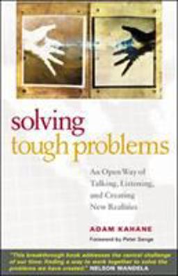 Solving Tough Problems An Open Way of Talking, Listening, and Creating New Realities 2nd 9781576754641 Front Cover