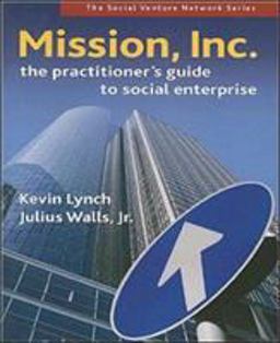 Mission, Inc The Practitioner's Guide to Social Enterprise  9781576754795 Front Cover