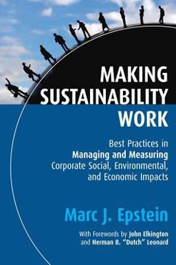 Making Sustainability Work Best Practices in Managing and Measuring Corporate Social, Environmental and Economic Impacts  9781576754863 Front Cover