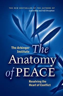 Anatomy of Peace Resolving the Heart of Conflict  9781576755846 Front Cover