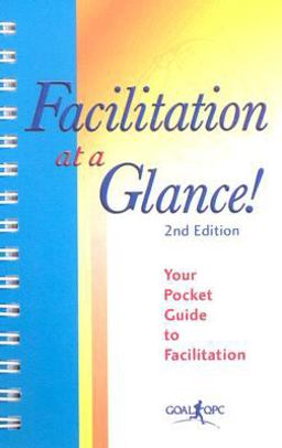Facilitation at a Glance! : Your Pocket Guide to Facilitation 2nd 9781576811047 Front Cover