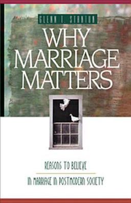 Why Marriage Matters Reasons to Believe in Marriage in Postmodern Society  9781576830185 Front Cover