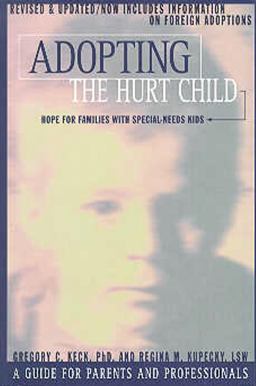Adopting the Hurt Child Hope for Families with Special-Needs Kids - A Guide for Parents and Professionals  9781576830949 Front Cover