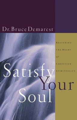 Satisfy Your Soul Renewing the Heart of Christian Spirituality  9781576831304 Front Cover