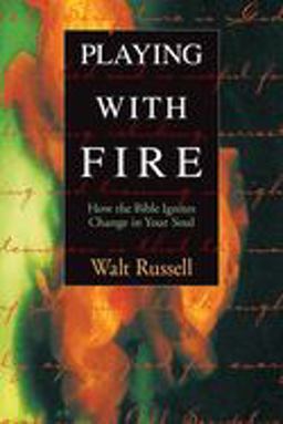 Playing with Fire How the Bible Ignites Change in Your Soul  9781576831427 Front Cover