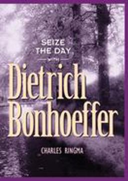 Seize the Day -- with Dietrich Bonhoeffer A 365 Day Devotional  9781576832165 Front Cover