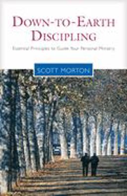 Down-to-Earth Discipling Essential Principles to Guide Your Personal Ministry  9781576833391 Front Cover