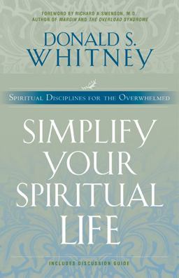 Simplify Your Spiritual Life Spiritual Disciplines for the Overwhelmed  9781576833452 Front Cover