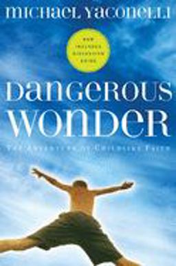 Dangerous Wonder The Adventure of Childlike Faith  9781576834817 Front Cover