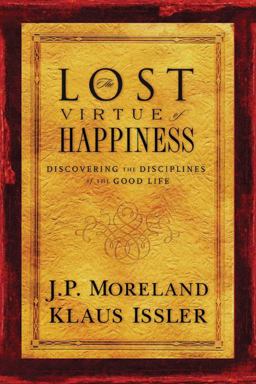 Lost Virtue of Happiness Discovering the Disciplines of the Good Life  9781576836484 Front Cover