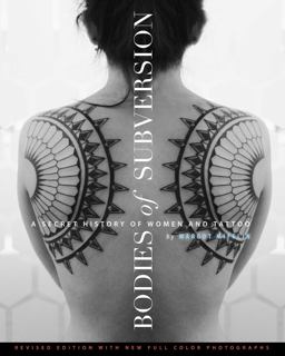 Bodies of Subversion A Secret History of Women and Tattoo, Third Edition 2nd 9781576876138 Front Cover