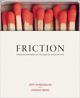 Friction Passion Brands in the Age of Disruption  9781576878361 Front Cover