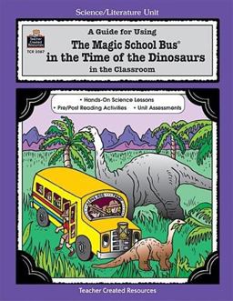 A Guide for Using the Magic School Bus(R) in the Time of the Dinosaurs in the Classroom A Guide for Using the Magic School Bus(R) in the Time of the Dinosaurs in the Classroom