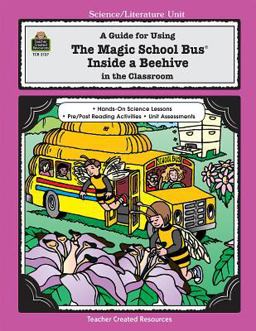 A Guide for Using the Magic School Bus Inside a Beehive in the Classroom A Guide for Using the Magic School Bus Inside a Beehive in the Classroom