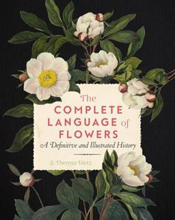 Complete Language of Flowers A Definitive and Illustrated History  9781577151906 Front Cover
