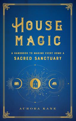 House Magic A Handbook to Making Every Home a Sacred Sanctuary  9781577152118 Front Cover