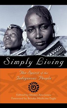 Simply Living The Spirit of the Indigenous People  9781577310549 Front Cover