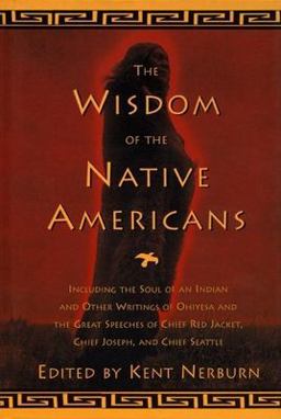 Wisdom of the Native Americans Including the Soul of an Indian and Other Writings of Ohiyesa and the Great Speeches of Red Jacket, Chief Joseph, and Chief Seattle  9781577310792 Front Cover