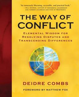 Way of Conflict Elemental Wisdom for Resolving Disputes and Transcending Differences  9781577314493 Front Cover