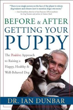 Before and after Getting Your Puppy The Positive Approach to Raising a Happy, Healthy, and Well-Behaved Dog  9781577314554 Front Cover