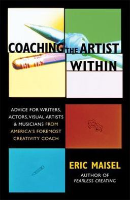 Coaching the Artist Within Advice for Writers, Actors, Visual Artists, and Musicians from America's Foremost Creativity Coach  9781577314646 Front Cover