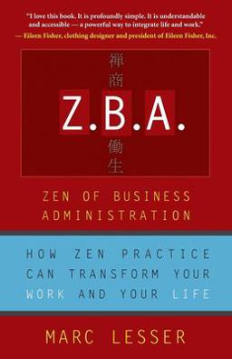 Z. B. A. - Zen of Business Administration How Zen Practice Can Transform Your Work and Your Life  9781577314691 Front Cover