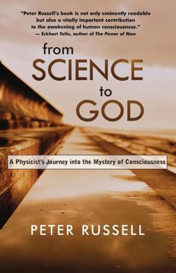 From Science to God A Physicist's Journey into the Mystery of Consciousness  9781577314943 Front Cover