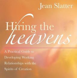 Hiring the Heavens A Practical Guide to Developing Working Relationships with the Spirits of Creation  9781577315124 Front Cover