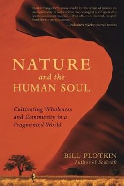 Nature and the Human Soul Cultivating Wholeness and Community in a Fragmented World  9781577315513 Front Cover