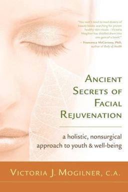 Ancient Secrets of Facial Rejuvenation A Holistic, Nonsurgical Approach to Youth and Well-Being  9781577315520 Front Cover