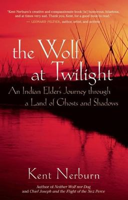 Wolf at Twilight An Indian Elder's Journey Through a Land of Ghosts and Shadows  9781577315780 Front Cover