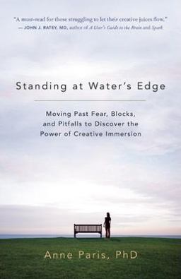 Standing at Water's Edge Moving Past Fear, Blocks, and Pitfalls to Discover the Power of Creative Immersion  9781577315896 Front Cover