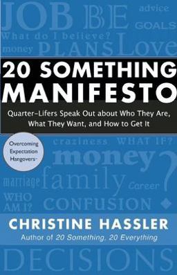 20 Something Manifesto Quarter-Lifers Speak Out about Who They Are, What They Want, and How to Get It  9781577315957 Front Cover