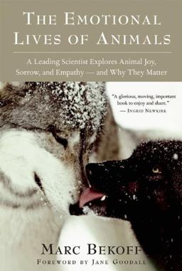 Emotional Lives of Animals A Leading Scientist Explores Animal Joy, Sorrow, and Empathy - and Why They Matter  9781577316299 Front Cover