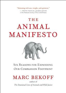 Animal Manifesto Six Reasons for Expanding Our Compassion Footprint  9781577316497 Front Cover